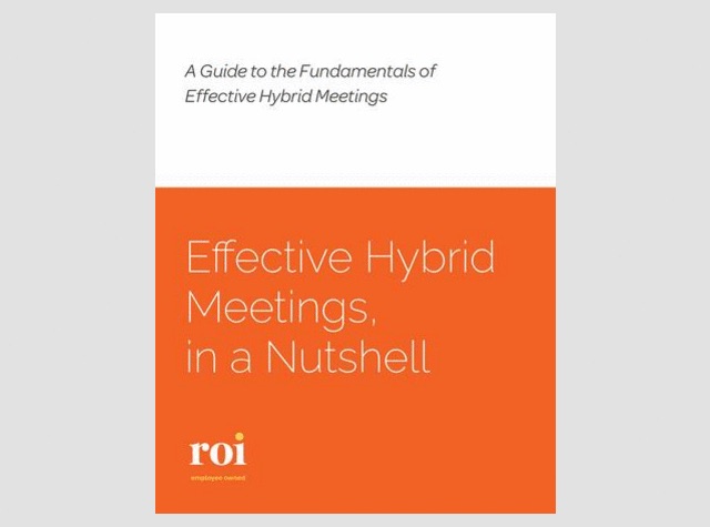 A Guide to the Fundamentals of Effective Hybrid Meetings - Effective Hybrid Meetings, in a Nutshell.