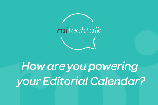 ROI Partner Group Tech Talk: How Are You Powering Your Editorial Calendar?
